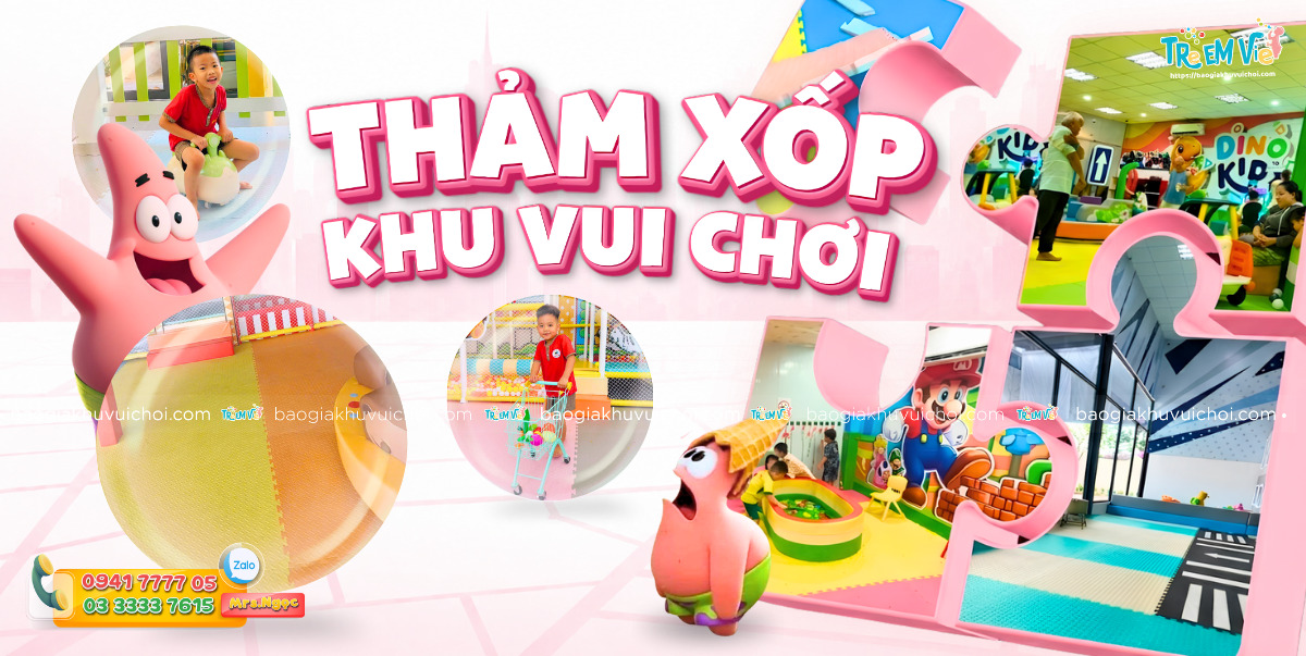 Lựa chọn thảm xốp trải sàn khu vui chơi trẻ em an toàn