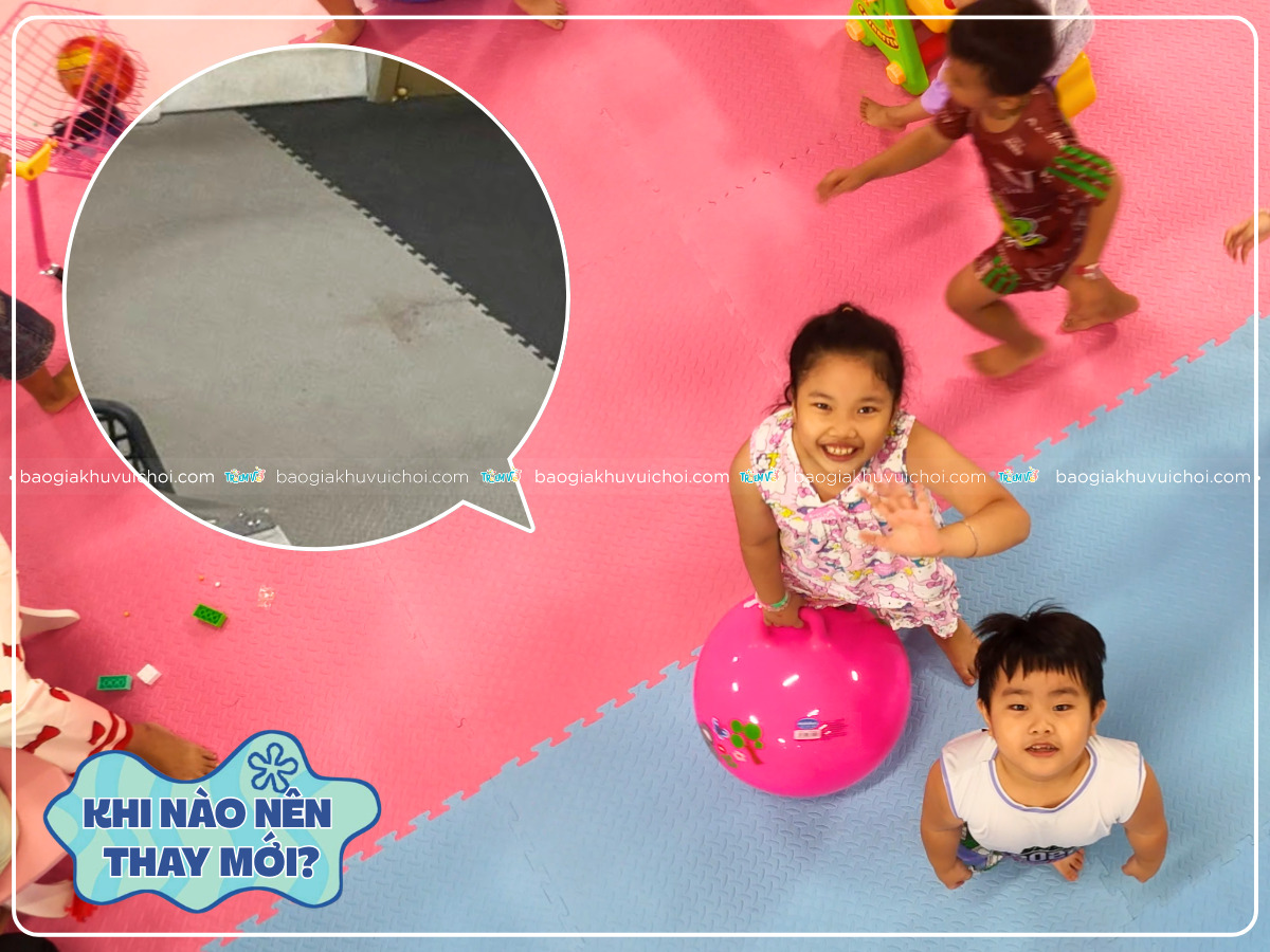 Nên thay thảm xốp cho khu vui chơi khi bề mặt bị bong tróc, không thể vệ sinh